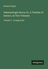 Produktbild: D&aelig;monologia Sacra; Or, A Treatise of Satan's, In Two Volumes