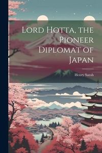 Produktbild: Lord Hotta, the Pioneer Diplomat of Japan