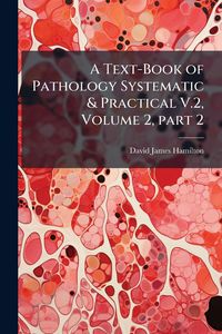 Produktbild: A Text-Book of Pathology Systematic & Practical V.2, Volume 2, part 2
