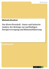Produktbild: Das Kioto-Protokoll - Status und kritische Analyse des Beitrags zur nachhaltigen Energieversorgung und Klimastabilisierung