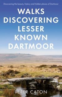 Produktbild: Caton, P: Walks Discovering Lesser Known Dartmoor