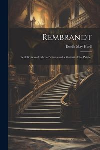 Produktbild: Rembrandt: A Collection of Fifteen Pictures and a Portrait of the Painter