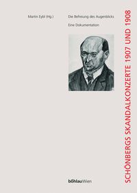 Produktbild: Die Befreiung des Augenblicks: Sch&ouml;nbergs Skandalkonzerte 1907 und 1908
