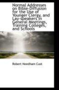 Produktbild: Normal Addresses on Bible-Diffusion for the Use of Younger Clergy, and Lay-Speakers in General Meeti