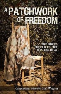 Produktbild: A Patchwork of Freedom: True Stories. Secret Quilt Code. Hope for Today.