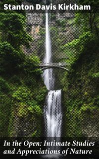 Produktbild: In the Open: Intimate Studies and Appreciations of Nature