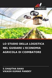 Produktbild: Lo Studio Della Logistica Nel Guidare L'economia Agricola Di Coimbatore
