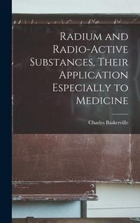 Produktbild: Radium and Radio-active Substances, Their Application Especially to Medicine