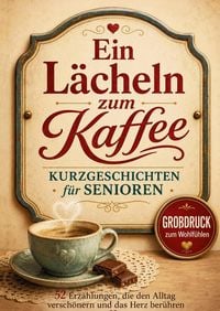 Produktbild: Ein L&auml;cheln zum Kaffee - Kurzgeschichten f&uuml;r Senioren