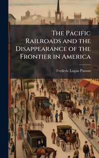Produktbild: The Pacific Railroads and the Disappearance of the Frontier in America
