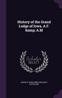 Produktbild: History of the Grand Lodge of Iowa, A.F. & A.M