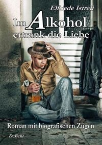Produktbild: Im Alkohol ertrank die Liebe - Roman mit biografischen Z&uuml;gen