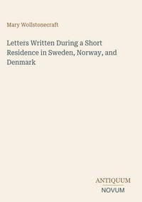 Produktbild: Letters Written During a Short Residence in Sweden, Norway, and Denmark