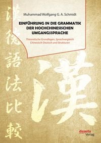 Produktbild: Einf&uuml;hrung in die Grammatik der hochchinesischen Umgangssprache. Theoretische Grundlagen, Sprachvergleich Chinesisch-Deutsch und Strukturen
