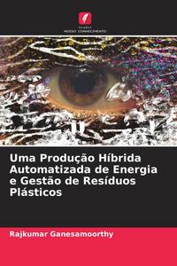Produktbild: Uma Produ&ccedil;&atilde;o H&iacute;brida Automatizada de Energia e Gest&atilde;o de Res&iacute;duos Pl&aacute;sticos