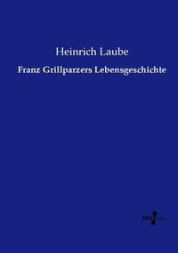 Produktbild: Franz Grillparzers Lebensgeschichte