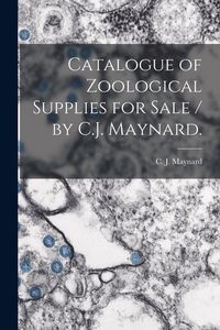 Produktbild: Catalogue of Zoological Supplies for Sale / by C.J. Maynard.
