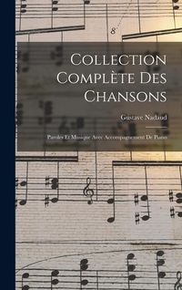 Produktbild: Collection Compl&egrave;te Des Chansons: Paroles Et Musique Avec Accompagnement De Piano