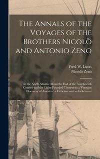Produktbild: The Annals of the Voyages of the Brothers Nicol&ograve; and Antonio Zeno [microform]: in the North Atlantic About the End of the Fourtheenth Century and the