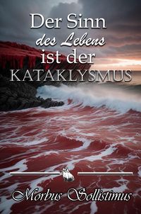 Produktbild: Der Sinn des Lebens ist der Kataklysmus