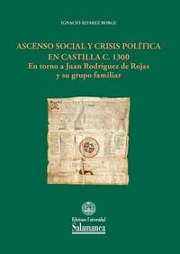 Produktbild: Ascenso social y crisis pol&iacute;tica en Castilla c. 1300 : en torno a Juan Rodr&iacute;guez de Rojas y su grupo familiar