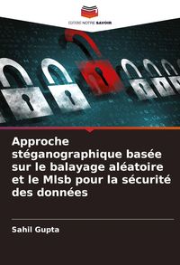 Produktbild: Approche st&eacute;ganographique bas&eacute;e sur le balayage al&eacute;atoire et le Mlsb pour la s&eacute;curit&eacute; des donn&eacute;es