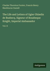 Produktbild: The Life and Letters of Ogier Ghiselin de Busbecq. Signeur of Bousbeque Knight, Imperial Ambassador