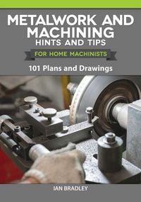 Produktbild: Metalwork and Machining Hints and Tips for Home Machinists