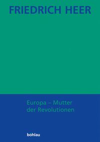 Produktbild: Friedrich Heer: Ausgew&auml;hlte Werke in Einzelb&auml;nden / Europa - Mutter der Revolutionen