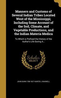 Produktbild: Manners and Customs of Several Indian Tribes Located West of the Mississippi; Including Some Account of the Soil, Climate, and Vegetable Productions, and the Indian Materia Medica