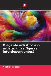 Produktbild: O agente art&iacute;stico e o artista: duas figuras interdependentes?
