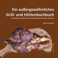 Produktbild: Ein au&szlig;ergew&ouml;hnliches Grill- und H&uuml;ttenkochbuch