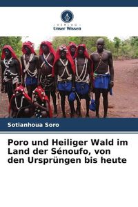Produktbild: Poro und Heiliger Wald im Land der S&eacute;noufo, von den Urspr&uuml;ngen bis heute