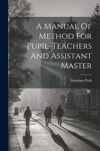 Produktbild: A Manual Of Method For Pupil-teachers And Assistant Master