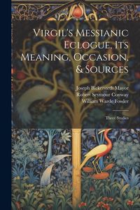 Produktbild: Virgil's Messianic Eclogue, Its Meaning, Occasion, & Sources: Three Studies