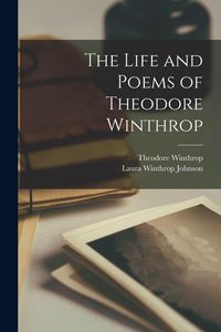 Produktbild: The Life and Poems of Theodore Winthrop