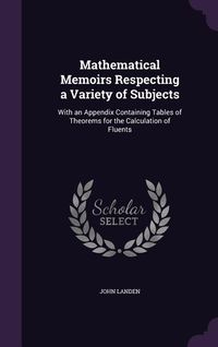 Produktbild: Mathematical Memoirs Respecting a Variety of Subjects: With an Appendix Containing Tables of Theorems for the Calculation of Fluents