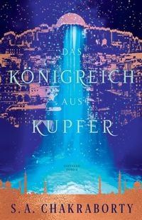 Produktbild: Das K&ouml;nigreich aus Kupfer - Daevabad Band 2