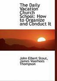 Produktbild: The Daily Vacation Church School: How to Organize and Conduct It