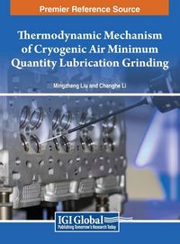 Produktbild: Thermodynamic Mechanism of Cryogenic Air Minimum Quantity Lubrication Grinding