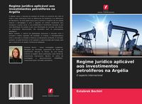 Produktbild: Regime jur&iacute;dico aplic&aacute;vel aos investimentos petrol&iacute;feros na Arg&eacute;lia