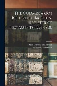 Produktbild: The Commissariot Record of Brechin. Register of Testaments. 1576-1800; 13