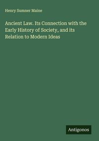 Produktbild: Ancient Law. Its Connection with the Early History of Society, and its Relation to Modern Ideas