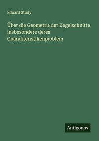 Produktbild: &Uuml;ber die Geometrie der Kegelschnitte insbesondere deren Charakteristikenproblem