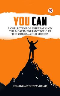 Produktbild: You Can A Collection Of Brief Talks On The Most Important Topic In The World-Your Success