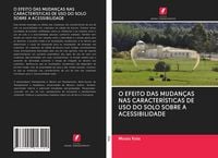 Produktbild: O Efeito das Mudan&ccedil;as Nas Caracter&iacute;sticas De Uso Do Solo Sobre a Acessibilidade