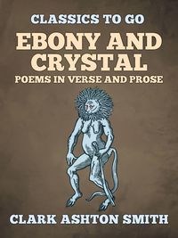 Bild vom Artikel Ebony And Crystal Poems In Verse And Prose vom Autor Clark Ashton Smith