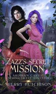 Produktbild: Zazz' s Secret Mission, Ardiham Castle, A Schooled Fae Adventure (Schooled Fae Series, #2)