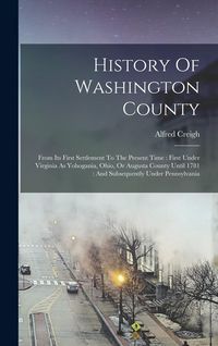 Produktbild: History Of Washington County: From Its First Settlement To The Present Time: First Under Virginia As Yohogania, Ohio, Or Augusta County Until 1781: