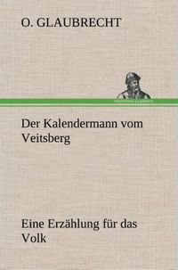Produktbild: Der Kalendermann vom Veitsberg Eine Erz&auml;hlung f&uuml;r das Volk